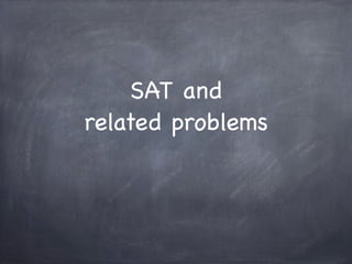 SAT and
related problems

 