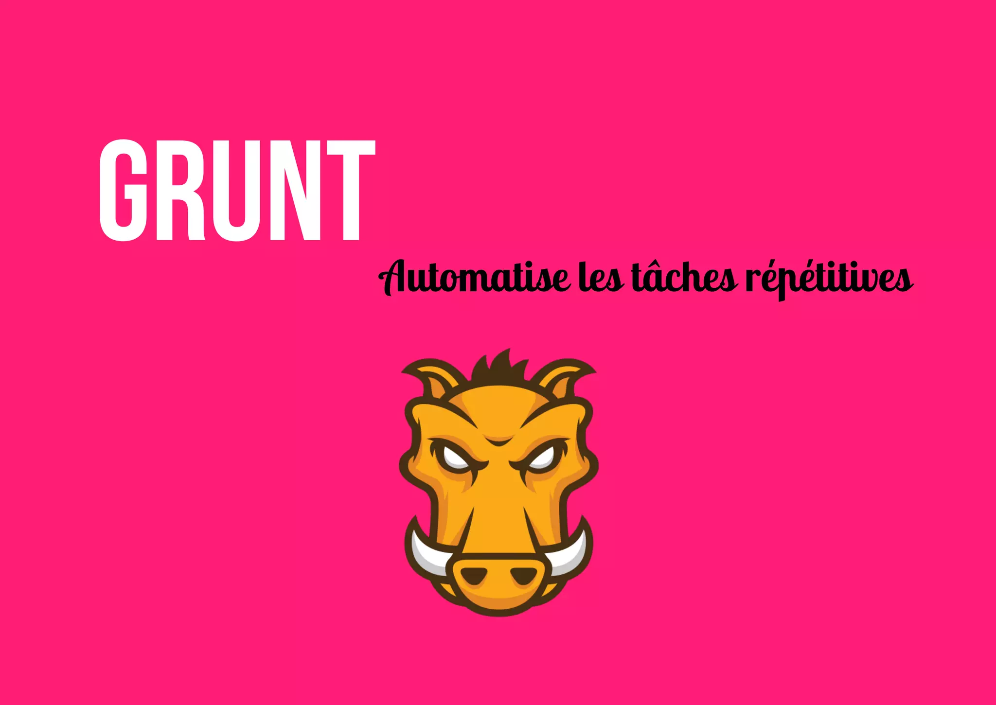 grunt

Automatise les tâches répétitives

 