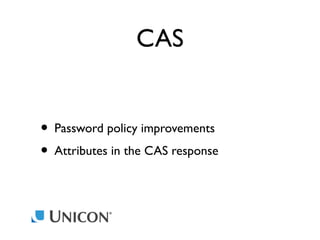 CAS
• Password policy improvements
• Attributes in the CAS response

 