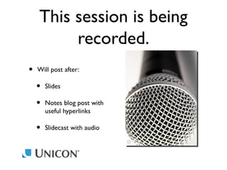 This session is being
recorded.
•

Will post after:

•
•

Slides

•

Slidecast with audio

Notes blog post with
useful hyperlinks

 