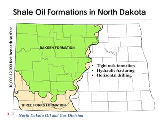 10,000-12,000 feet beneath surface

Shale Oil Formations in North Dakota

3

• Tight rock formation
• Hydraulic fracturing
• Horizontal drilling

North Dakota Oil and Gas Division

 