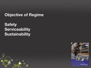 Objective of Regime
Safety
Serviceability
Sustainability

25

 
