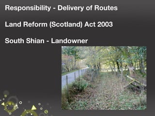 Responsibility - Delivery of Routes
Land Reform (Scotland) Act 2003
South Shian - Landowner

41

 