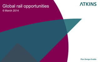 Global rail opportunities
6 March 2014
 