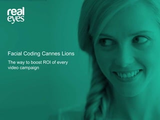 Facial Coding Cannes Lions
The way to boost ROI of every
video campaign

 