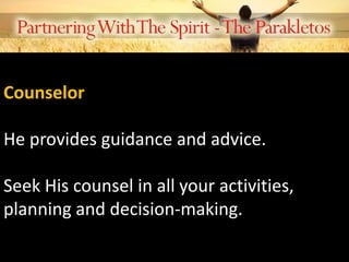 Counselor
He provides guidance and advice.
Seek His counsel in all your activities,
planning and decision-making.
 