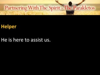 Helper
He is here to assist us.
 