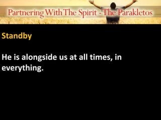 Standby
He is alongside us at all times, in
everything.
 