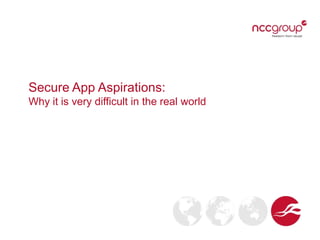 Secure App Aspirations:
Why it is very difficult in the real world
 