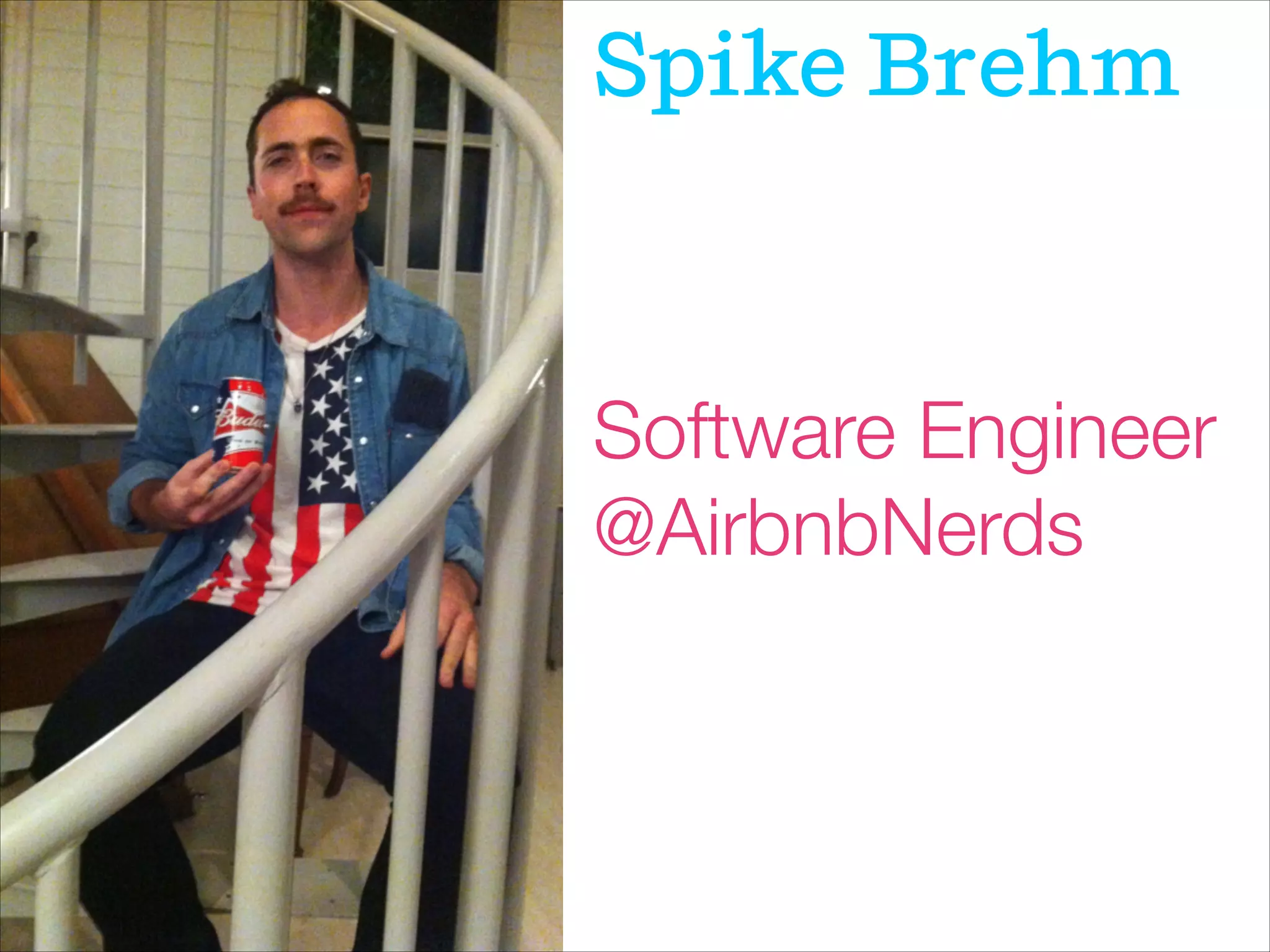 Spike Brehm
Software Engineer
@AirbnbNerds
 