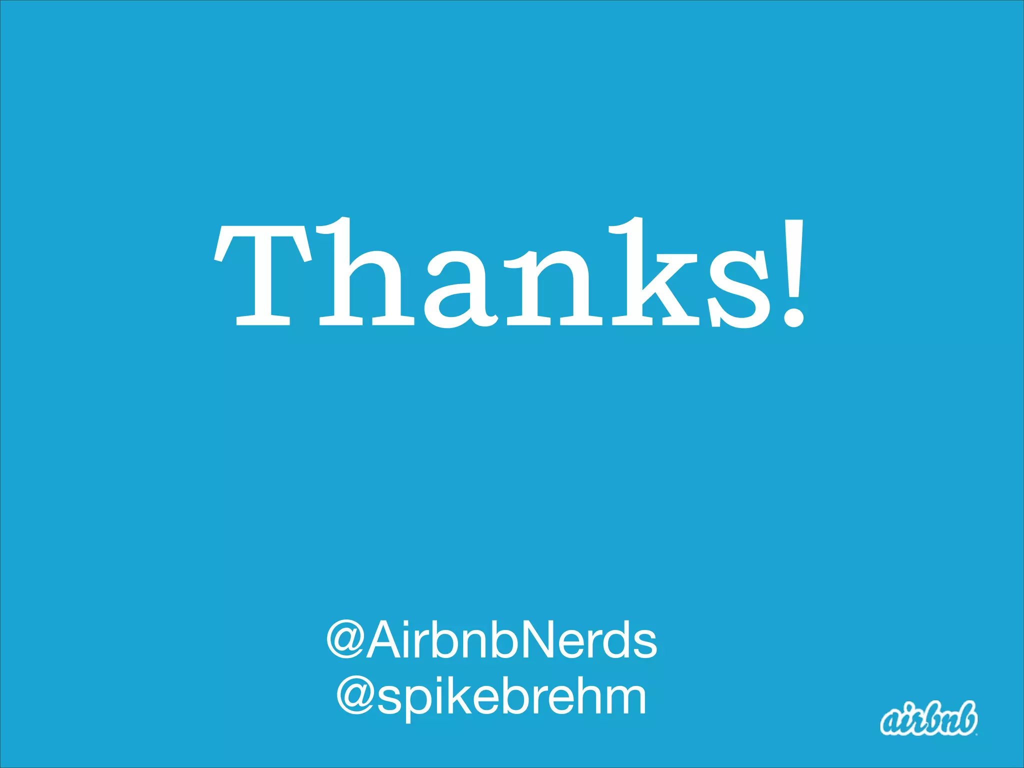 @AirbnbNerds

@spikebrehm
Thanks!
 
