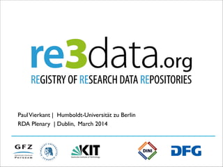 PaulVierkant | Humboldt-Universität zu Berlin
RDA Plenary | Dublin, March 2014
 