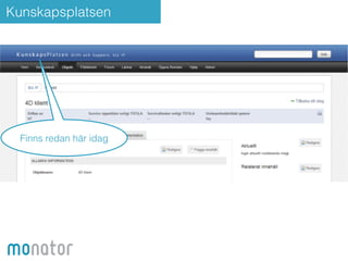 Kunskapsplatsen 
Finns redan här idag 
 