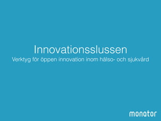 Innovationsslussen 
Verktyg för öppen innovation inom hälso- och sjukvård 
 
