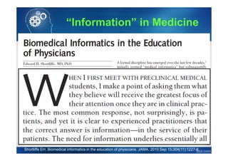 19
Shortliffe EH. Biomedical informatics in the education of physicians. JAMA. 2010 Sep 15;304(11):1227-8.
“Information” in Medicine
 