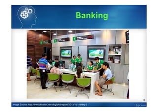 6
Image Source: http://www.oknation.net/blog/phuketpost/2013/10/19/entry-3
Banking
 