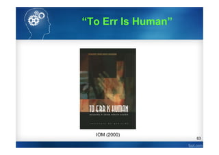 63
IOM (2000)
“To Err Is Human”
 