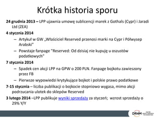 Krótka historia sporu
24 grudnia 2013 – LPP ujawnia umowę sublicencji marek z Gothals (Cypr) i Jaradi
Ltd (ZEA)
4 stycznia...