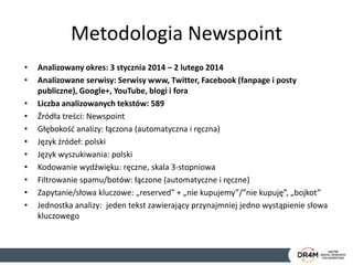 Metodologia Newspoint
• Analizowany okres: 3 stycznia 2014 – 2 lutego 2014
• Analizowane serwisy: Serwisy www, Twitter, Fa...