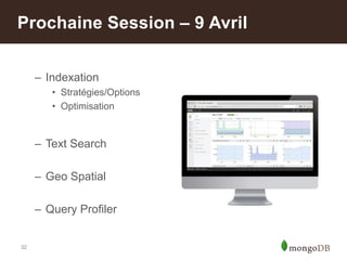 32
– Indexation
• Stratégies/Options
• Optimisation
– Text Search
– Geo Spatial
– Query Profiler
Prochaine Session – 9 Avril
 