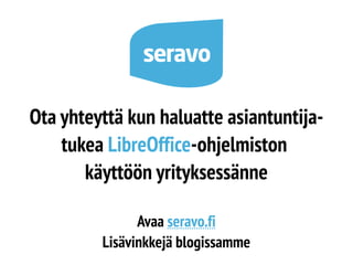 Ota yhteyttä kun haluatte asiantuntija-
tukea LibreOffice-ohjelmiston
käyttöön yrityksessänne
Avaa seravo.fi
Lisävinkkejä blogissamme
 