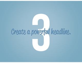 3Create a powerful headline.
 