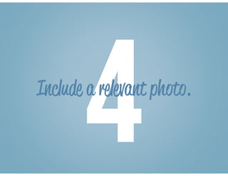 4Include a relevant photo.
 