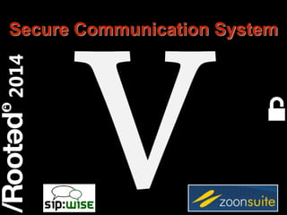Rooted CON 2014 6-7-8 Marzo // 6-7-8 March
Secure Communication System
 