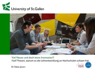 Dr.Tobias Jenert
Viel Neues und doch keine Innovation!?
Fünf Thesen, warum es die Lehrentwicklung an Hochschulen schwer hat.
 