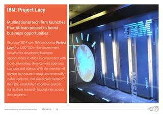 IBM: Project Lucy
Multinational tech firm launches
Pan-African project to boost
business opportunities.
February 2014 saw ...