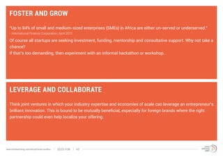 FOSTER AND GROW
“Up to 84% of small and medium-sized enterprises (SMEs) in Africa are either un-served or underserved.”
- ...
