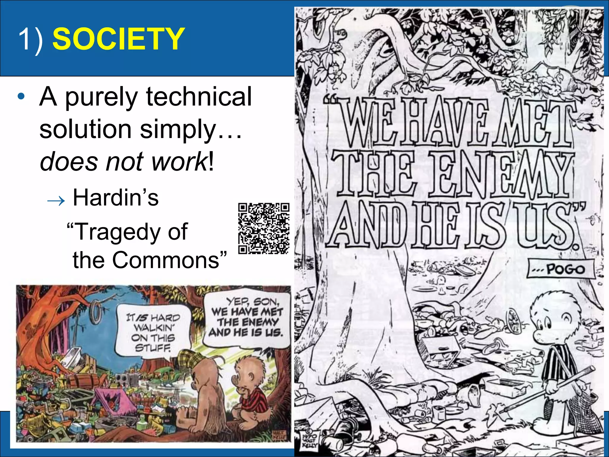 1) SOCIETY
11
• A purely technical
solution simply…
does not work!
 Hardin’s
“Tragedy of
the Commons”
 