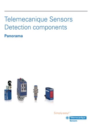 Simply easy!
TM
Telemecanique Sensors
Detection components
Panorama
 