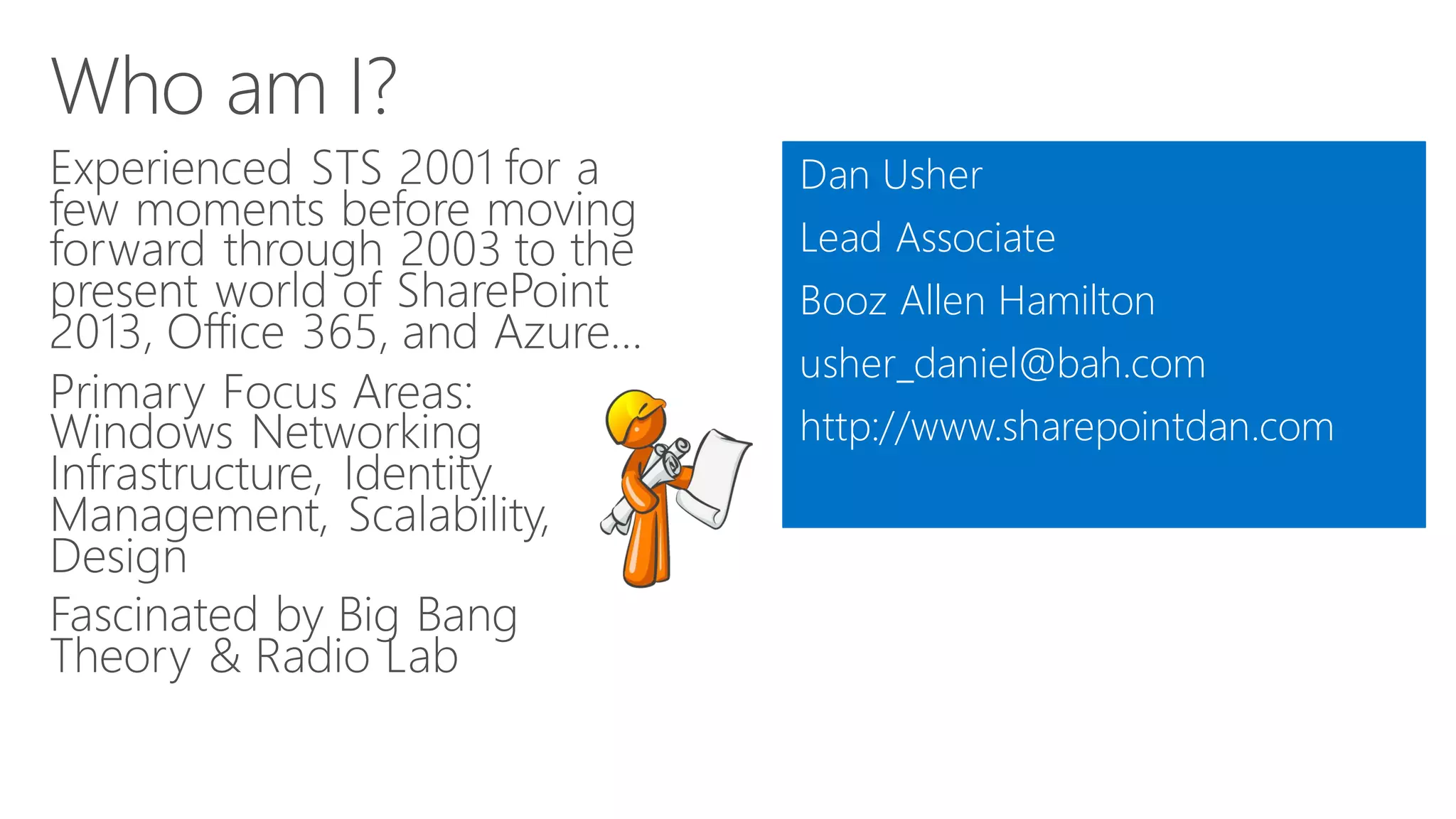 Dan Usher
Lead Associate
Booz Allen Hamilton
usher_daniel@bah.com
http://www.sharepointdan.com
 