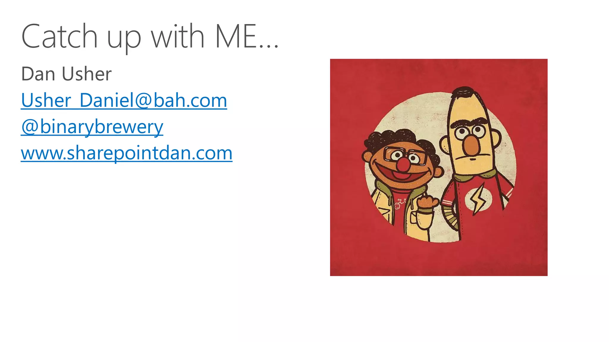 Usher_Daniel@bah.com
@binarybrewery
www.sharepointdan.com
 