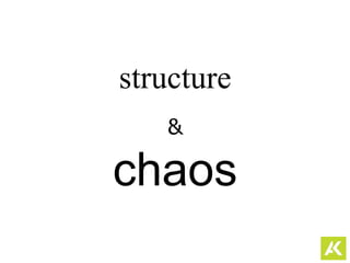 structure
&
chaos
 