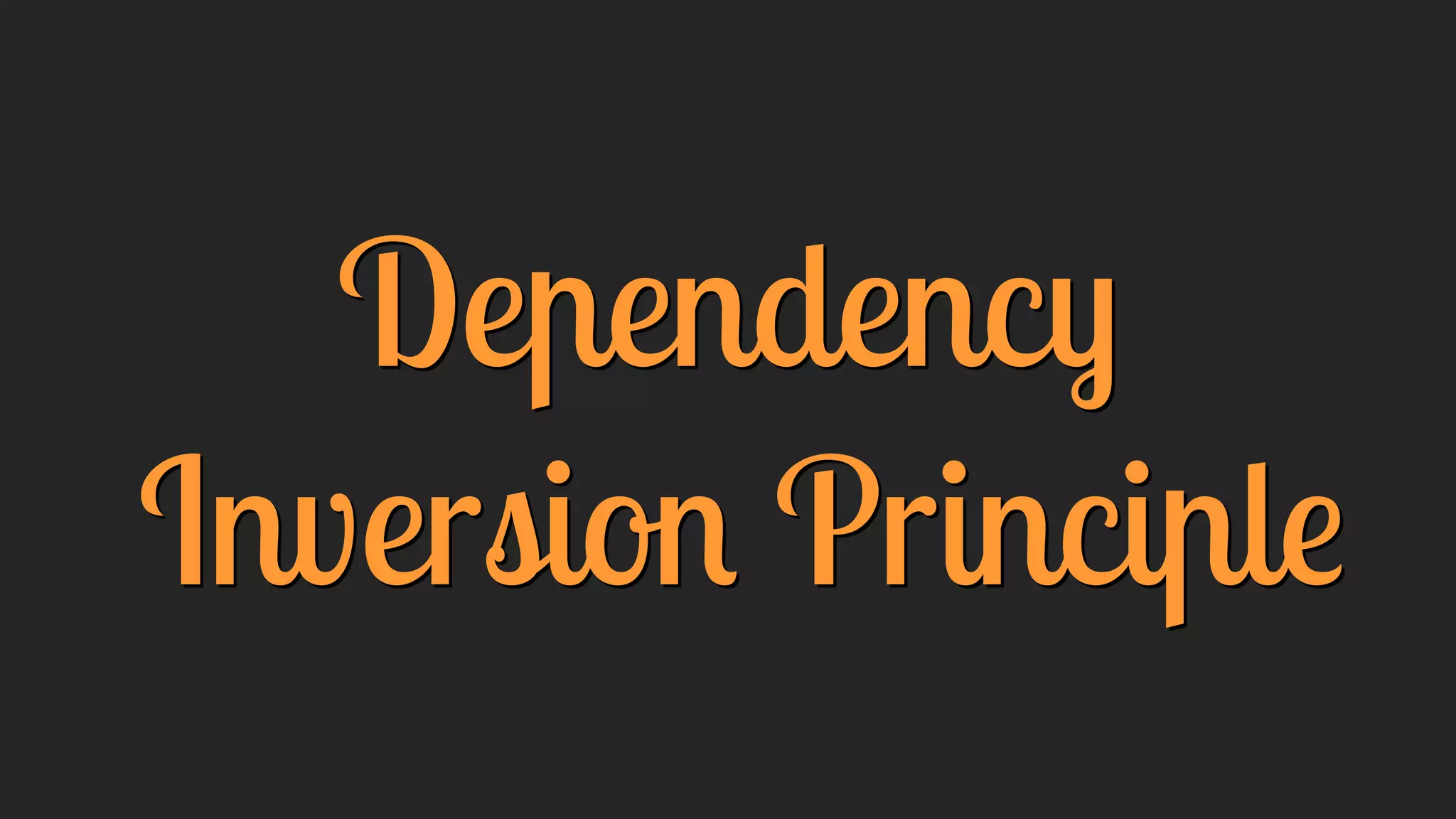 Dependency
Inversion Principle
 