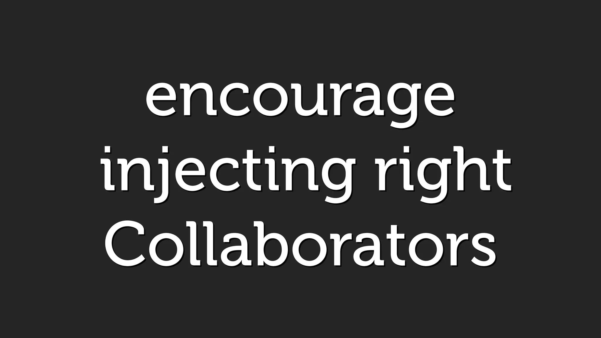 encourage
injecting right
Collaborators
 