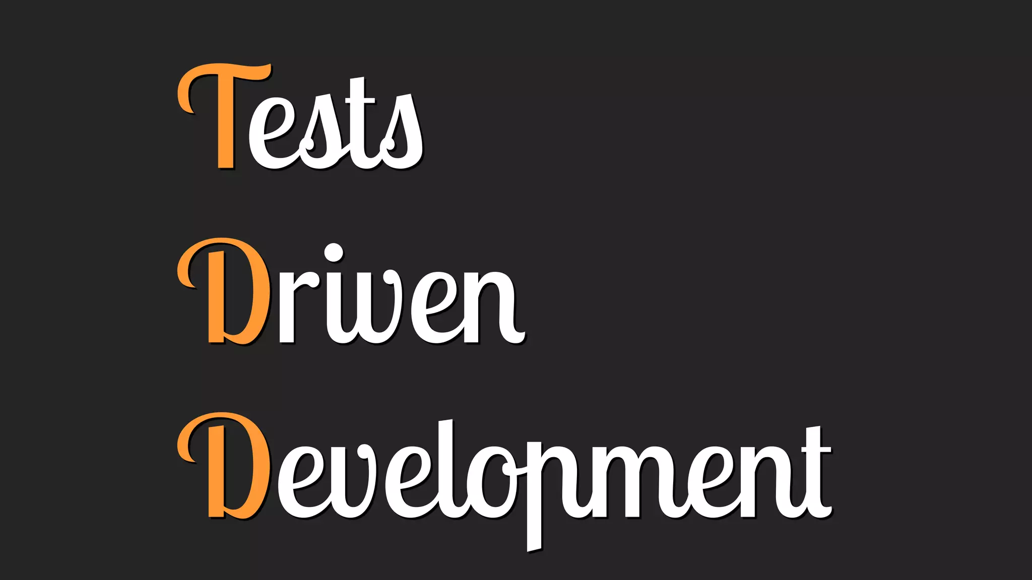 Tests
Driven
Development
 
