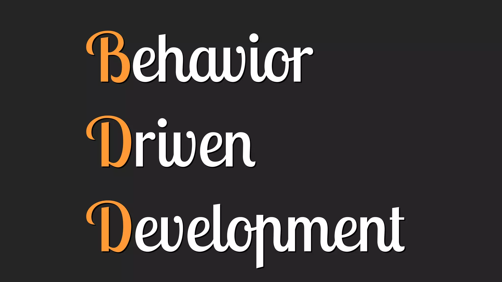 Behavior
Driven
Development
 