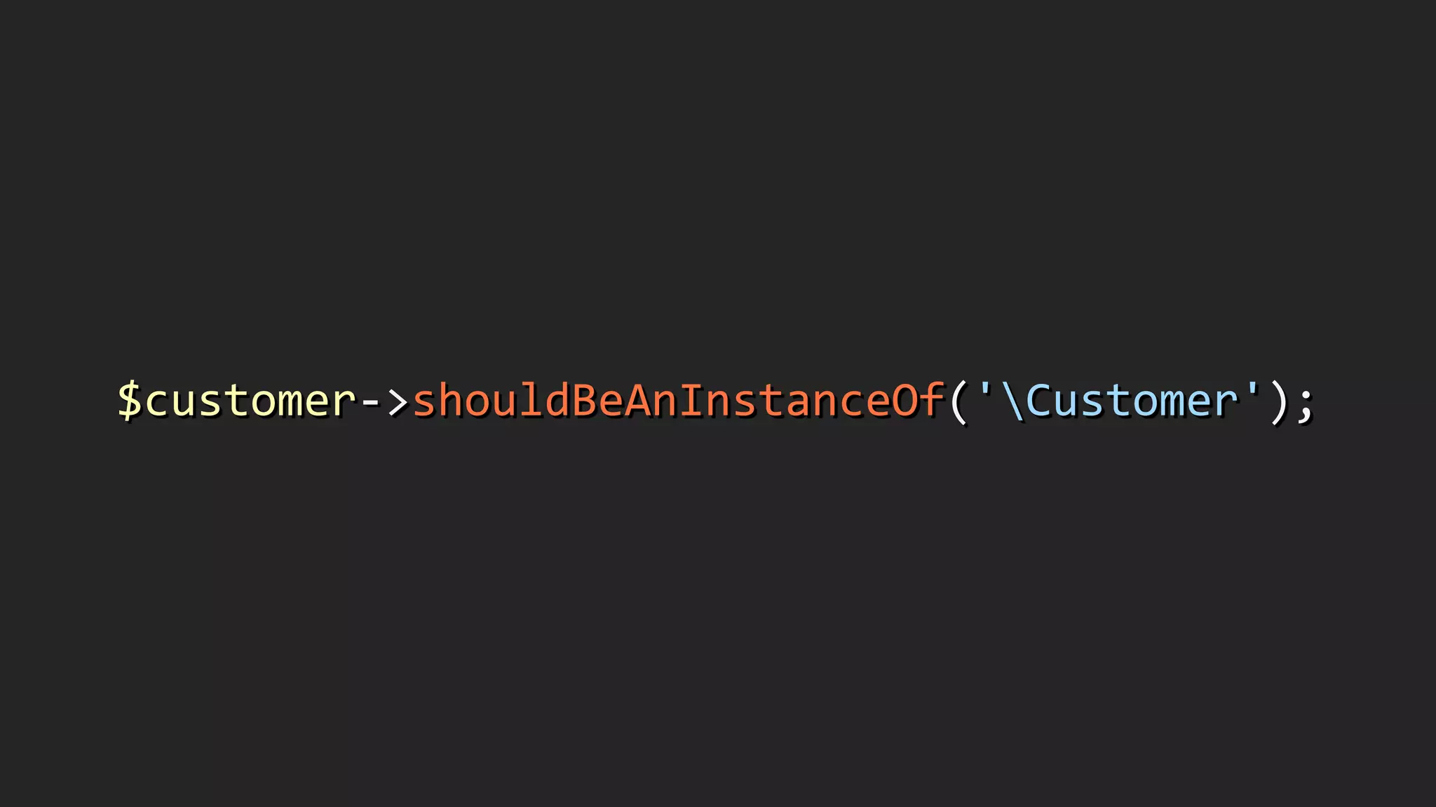 $customer-­‐>shouldBeAnInstanceOf('Customer');
 