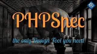 PHPSpec
the only Design Tool you need
flickr.com/mobilestreetlife/4179063482/
 