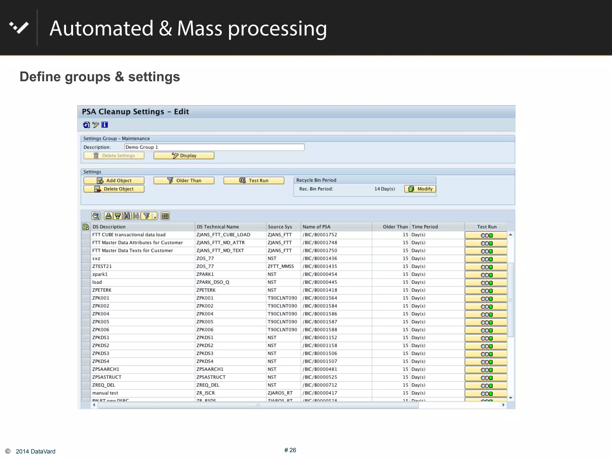 ©  2014 DataVard # 26
Automated & Mass processing
Define groups & settings
 