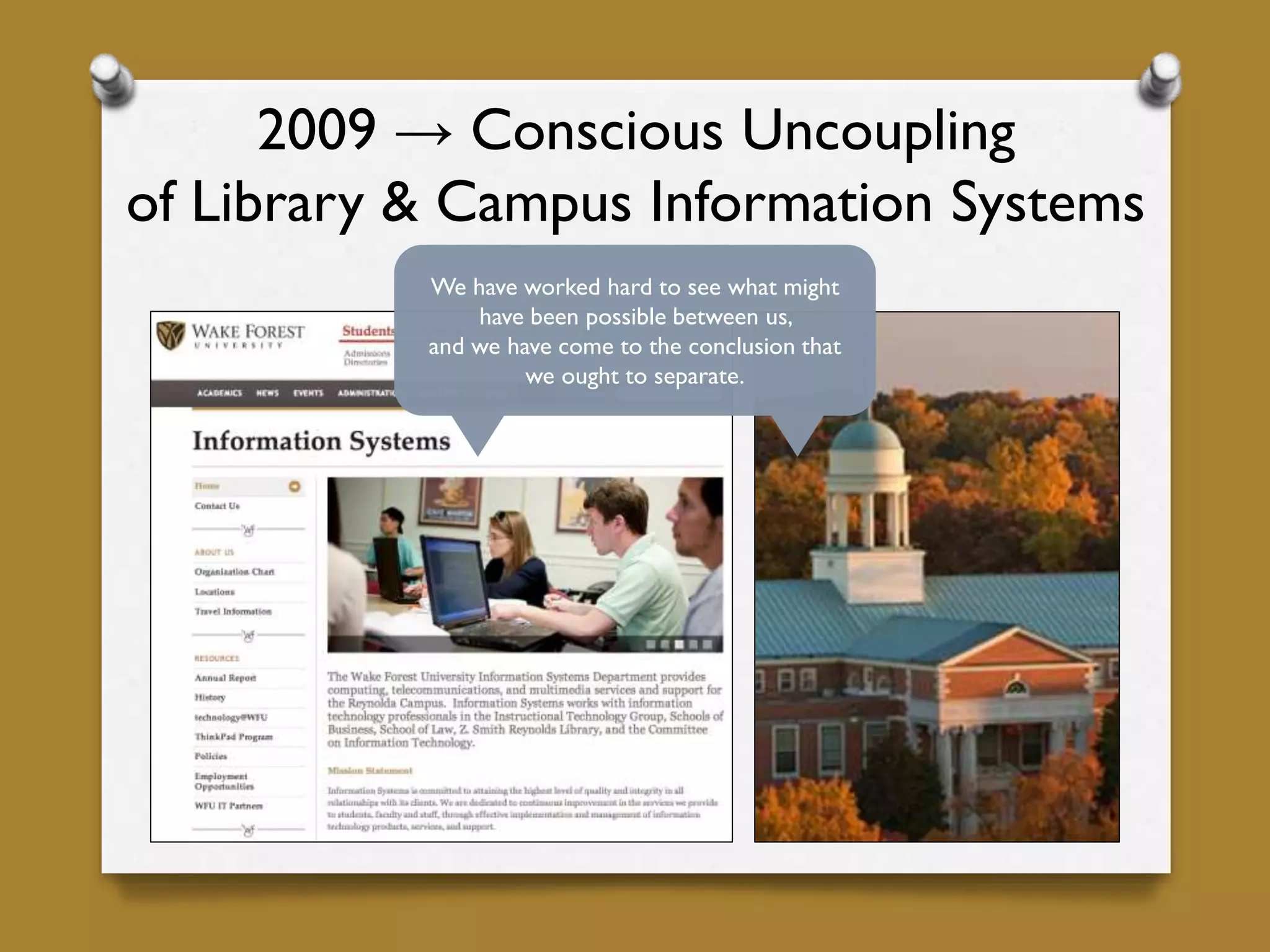 2009 → Conscious Uncoupling
of Library & Campus Information Systems
We have worked hard to see what might
have been possible between us,
and we have come to the conclusion that
we ought to separate.
 