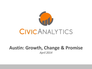 Austin: Growth, Change & Promise
April 2014
 