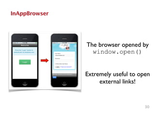 30
InAppBrowser
The browser opened by
window.open()
Extremely useful to open	

external links!
 