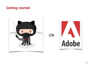 39
Getting started
OR
 