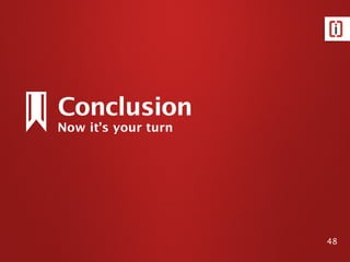 Now it’s your turn
Conclusion
48
 