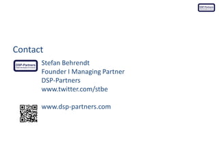 Contact
Stefan Behrendt
Founder I Managing Partner
DSP-Partners
www.twitter.com/stbe
www.dsp-partners.com
 