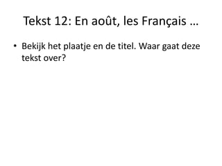 Tekst 12: En août, les Français …
• Bekijk het plaatje en de titel. Waar gaat deze
tekst over?
 